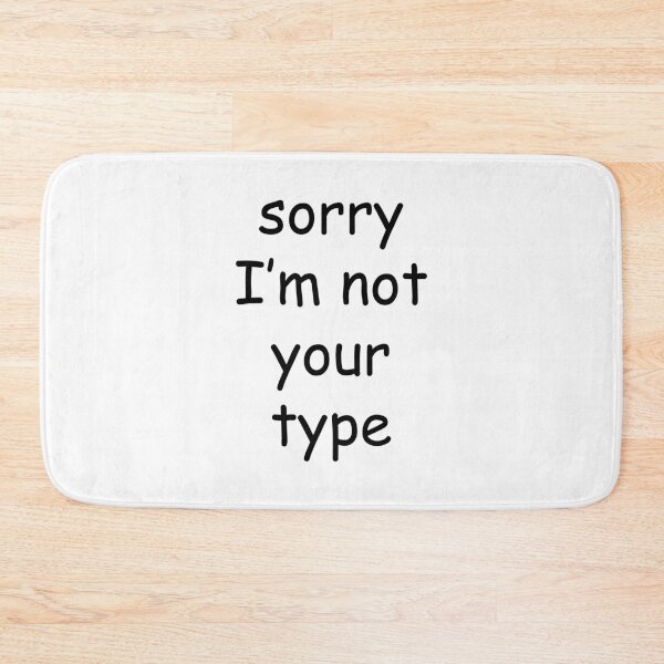Item preview, sorry Im not your type - comic sans designed and sold by EmeraldeaArt.