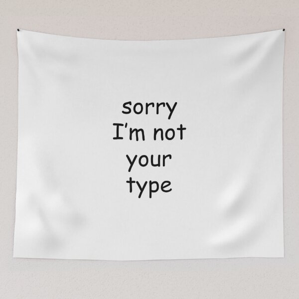 Item preview, sorry Im not your type - comic sans designed and sold by EmeraldeaArt.