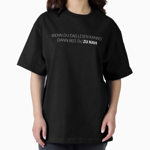 If you can read this then you are too close. Oversized T-Shirt