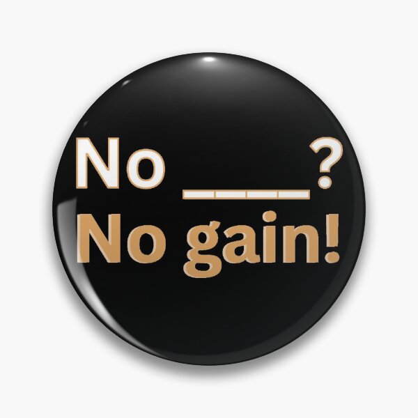Item preview, No ____? No gain! designed and sold by Kid Wits Ink  "Wise enough to leave a lasting impression!".