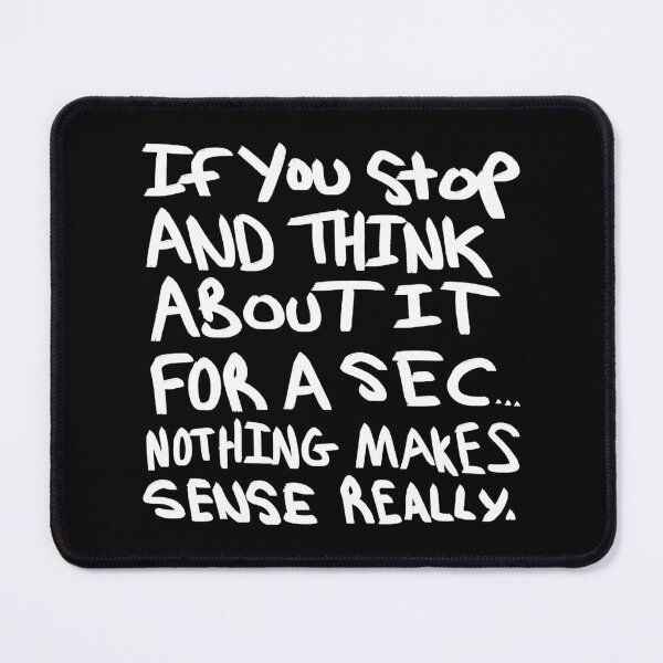 Item preview, Nothing Makes Sense Really designed and sold by BobbyMillsArt.