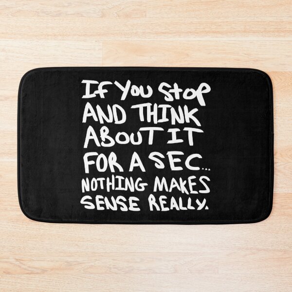 Item preview, Nothing Makes Sense Really designed and sold by BobbyMillsArt.