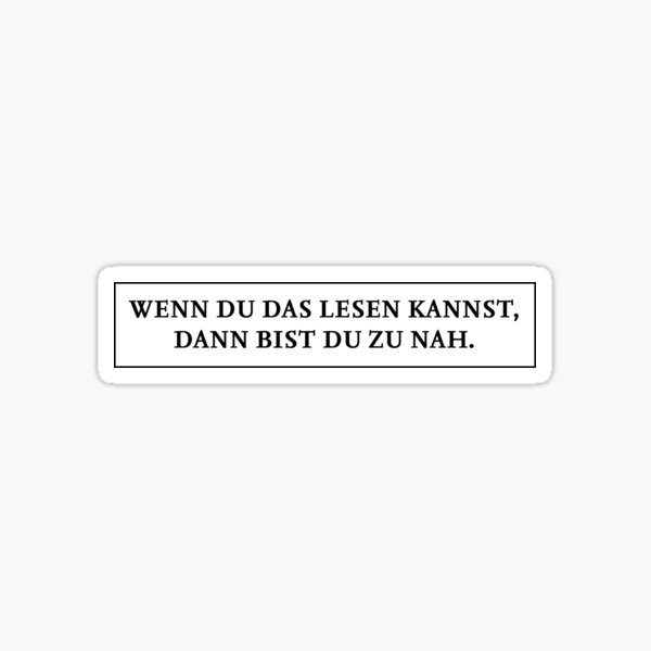 If you can read this then you are too close. Sticker