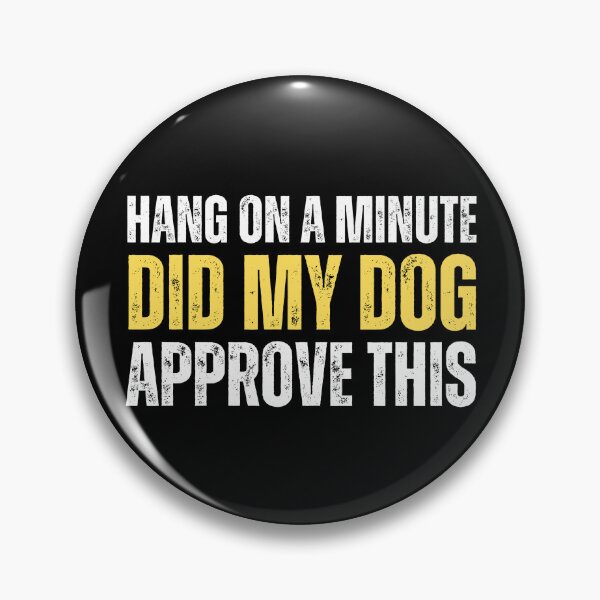 Item preview, Hang on a minute, did my dog approve this designed and sold by Gilby-Designs.