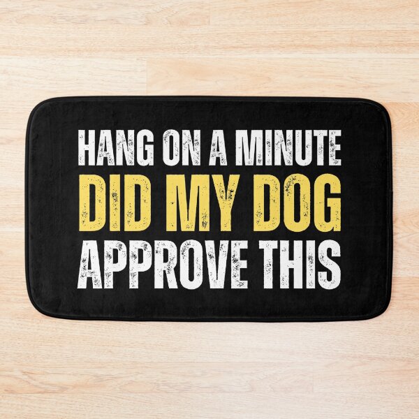 Item preview, Hang on a minute, did my dog approve this designed and sold by Gilby-Designs.