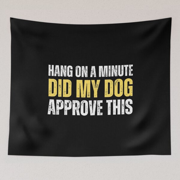 Item preview, Hang on a minute, did my dog approve this designed and sold by Gilby-Designs.