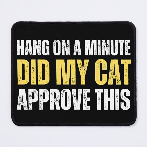 Item preview, Hang on a minute, did my cat approve this designed and sold by Gilby-Designs.