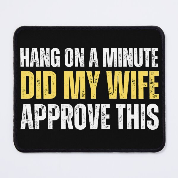 Item preview, Hang on a minute, did my wife approve this designed and sold by Gilby-Designs.