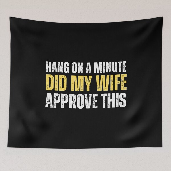 Item preview, Hang on a minute, did my wife approve this designed and sold by Gilby-Designs.