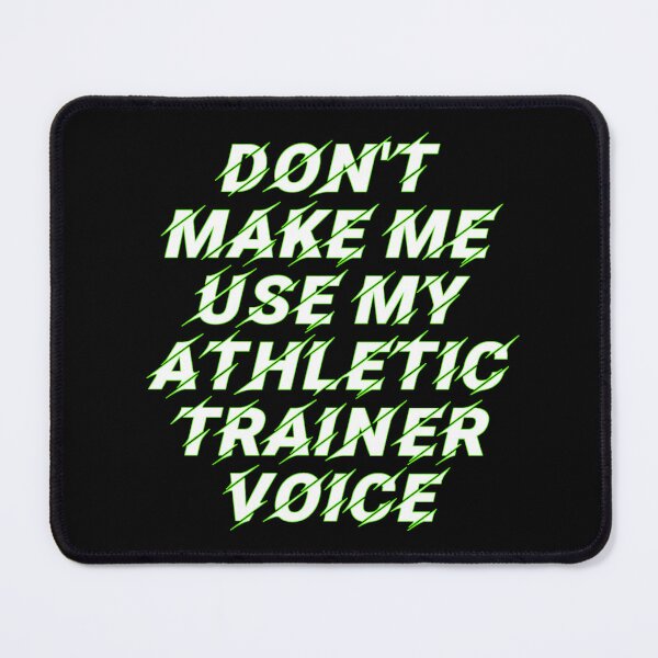 Item preview, Don't make me use my Athletic trainer voice designed and sold by Allomensiaa.
