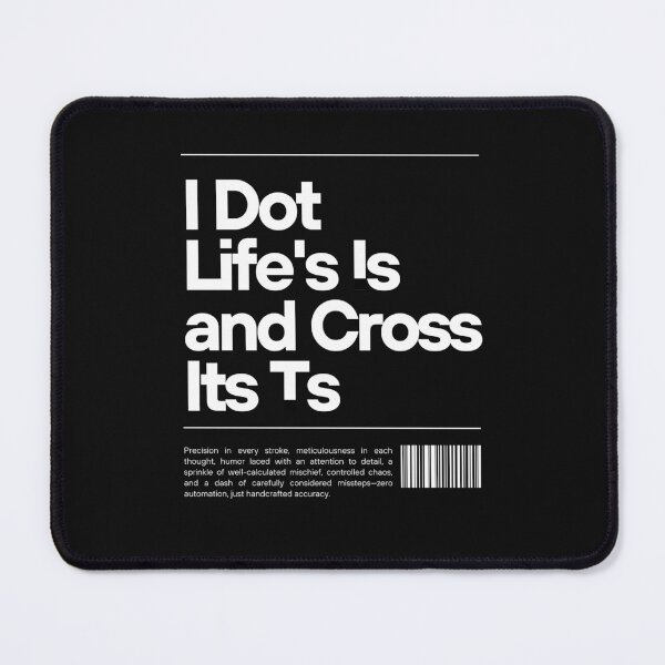 Item preview, I Dot Life's Is and Cross Its Ts designed and sold by PurpleAcademy.