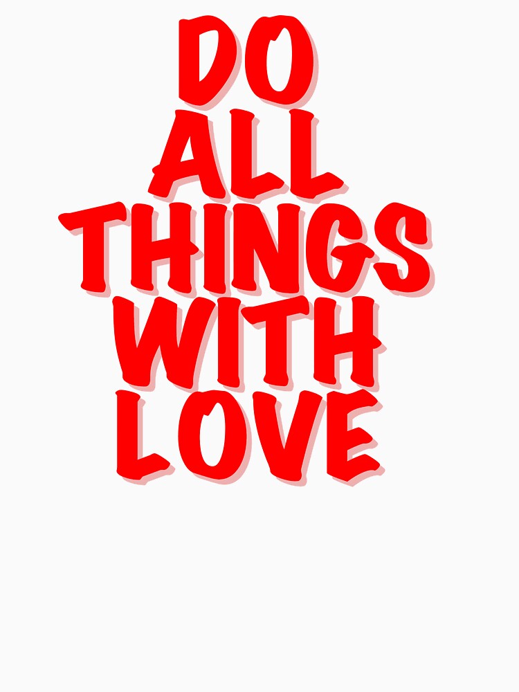 Do All Things With Love by Rightbrainwoman