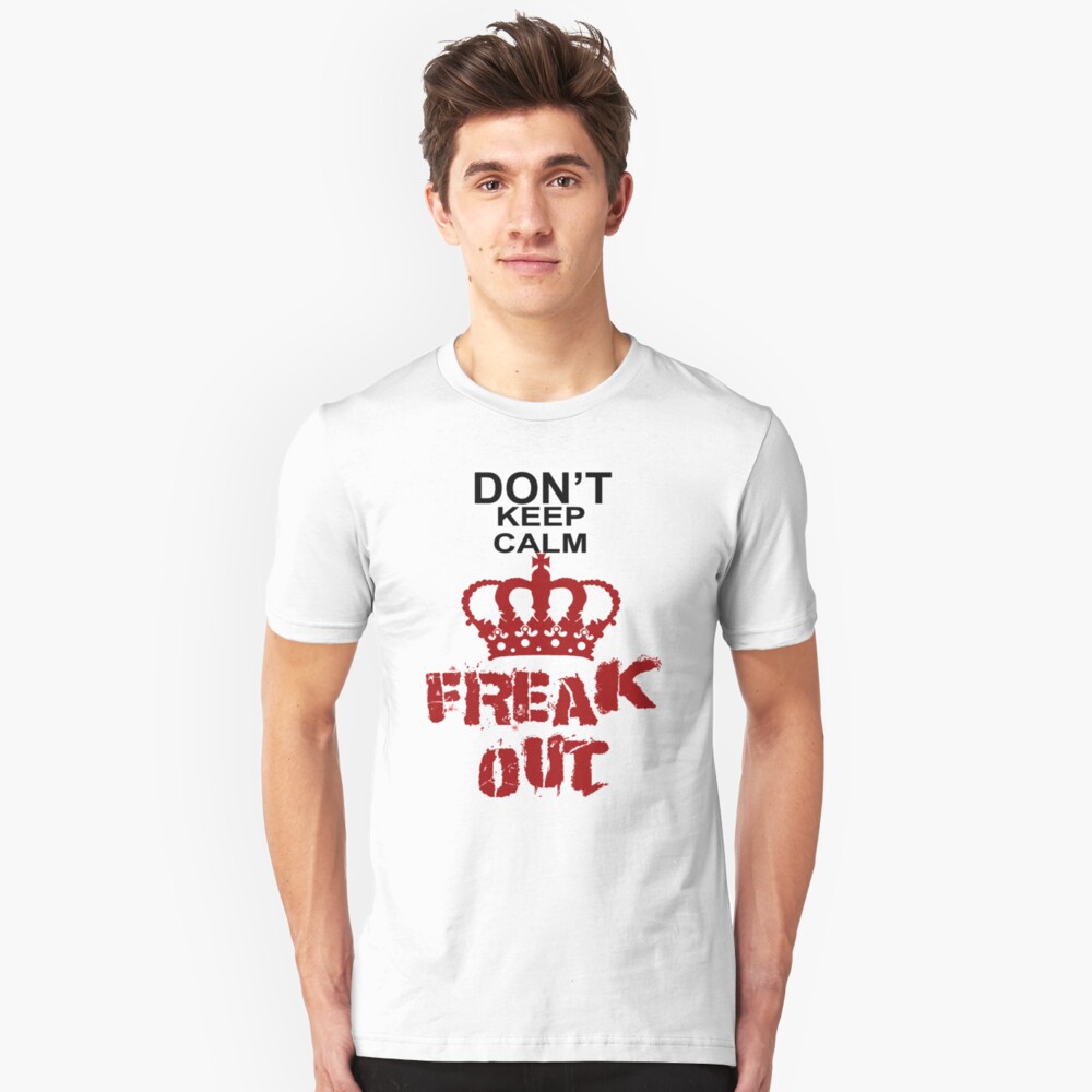 Don't Keep Calm Freak Out Slim Fit T-Shirt