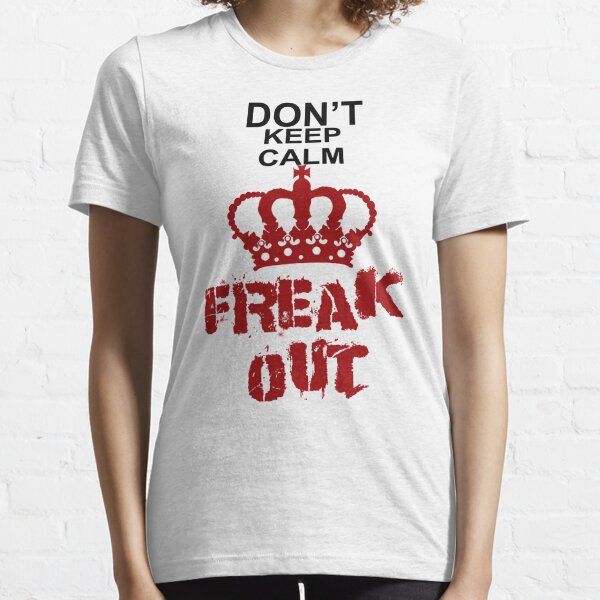 Don't Keep Calm Freak Out Essential T-Shirt