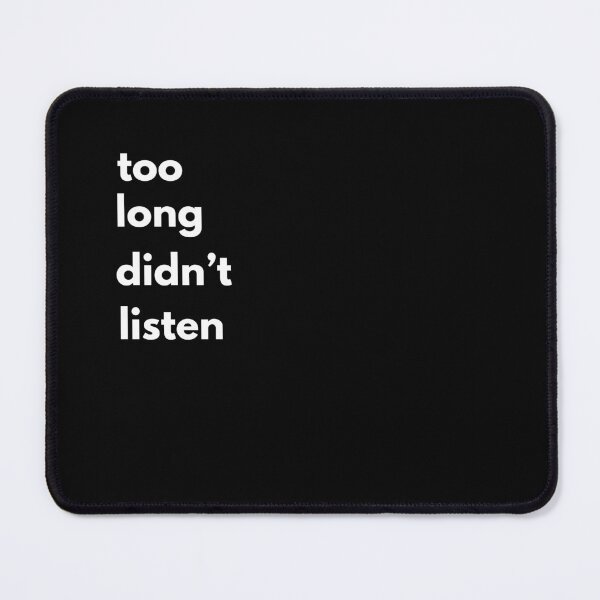 Item preview, Too long didn't listen designed and sold by Straya75.