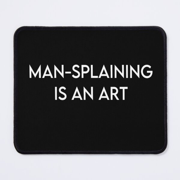 Item preview, Man-Splaining is An Art designed and sold by LoMichael.