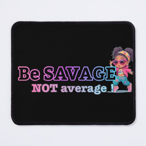Item preview, Be savage not average  designed and sold by Gigglyvibes.