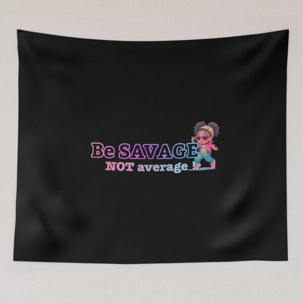 Item preview, Be savage not average  designed and sold by Gigglyvibes.