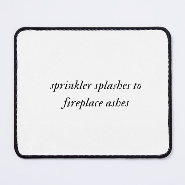 Item preview, Sprinkler Splashes to Fireplace Ashes - Taylor Swift designed and sold by CherryColaRain.