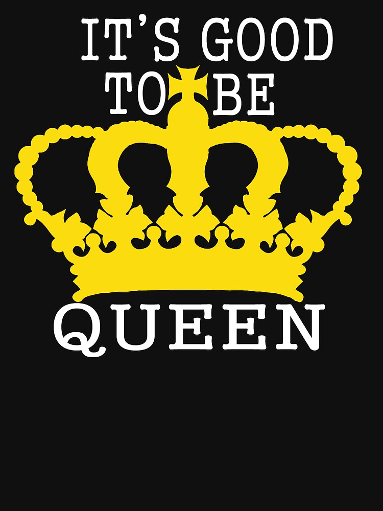 It's Good to be Queen by Rightbrainwoman