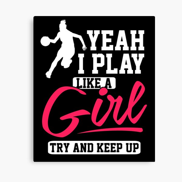 I Play Like A Girl, Try and Keep Up Basketball Sports inspirational apparel Canvas Print
