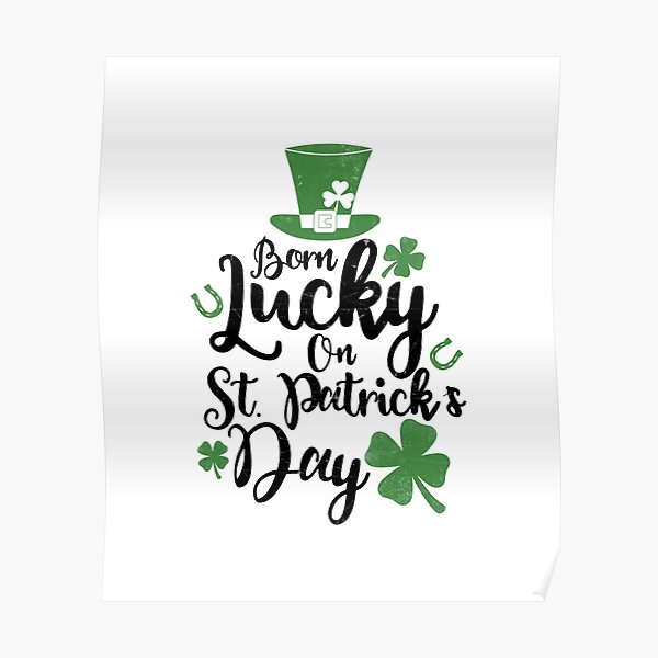 St Pattys Day Shirt Born Lucky On St Patricks Day Birthday Poster