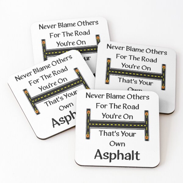 Item preview, Never Blame Others For The Road You're On. That's Your Own Asphalt. designed and sold by Oaks Creations.