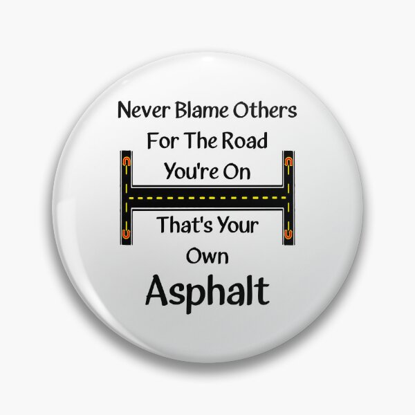 Artikelvorschau, Geben Sie niemals anderen die Schuld für den Weg, den Sie gehen. Das ist Ihr eigener Asphalt. entworfen und verkauft von Oaks Creations.