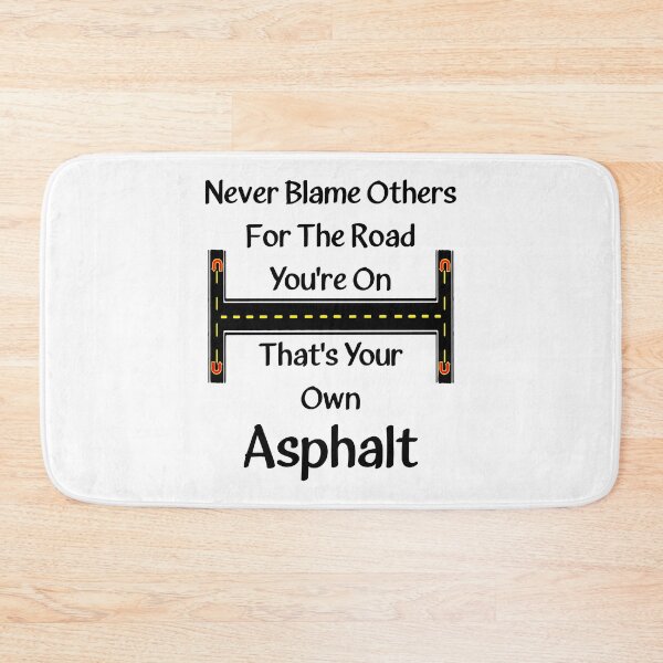 Item preview, Never Blame Others For The Road You're On. That's Your Own Asphalt. designed and sold by Oaks Creations.