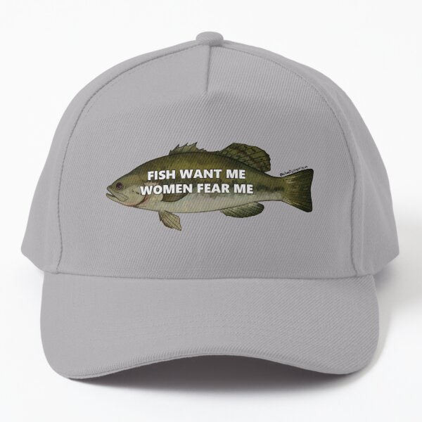 Fish want me women fear me Cap for Sale by chaoticcaprisun