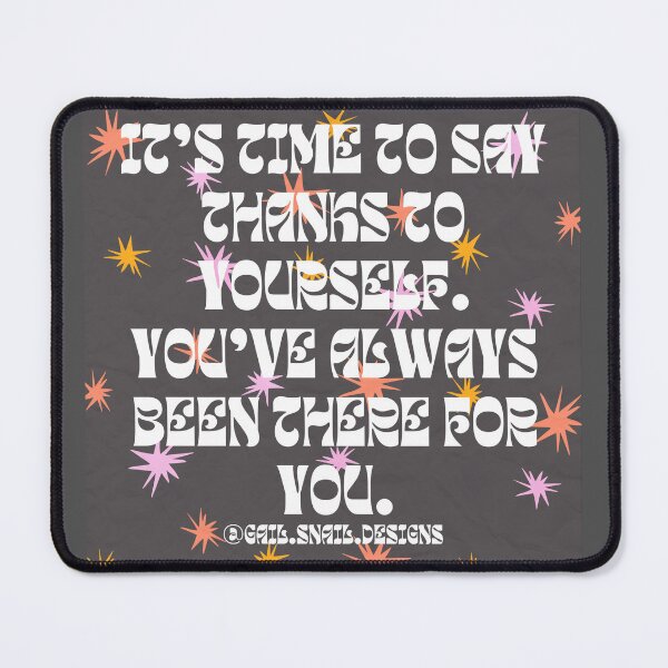Item preview, It’s time to say thanks to yourself. You’ve always been there for you. designed and sold by gail-snail.