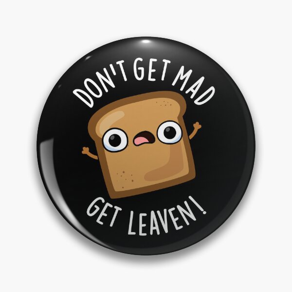 Item preview, Don't Get Mad Get Leaven Funny Bread Puns (Dark BG) designed and sold by punnybone.