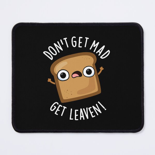 Item preview, Don't Get Mad Get Leaven Funny Bread Puns (Dark BG) designed and sold by punnybone.