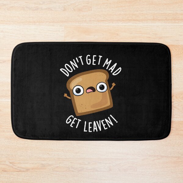 Item preview, Don't Get Mad Get Leaven Funny Bread Puns (Dark BG) designed and sold by punnybone.