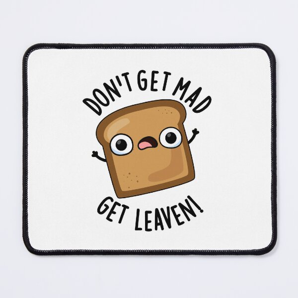 Item preview, Don't Get Mad Get Leaven Funny Bread Puns  designed and sold by punnybone.