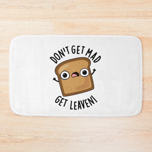 Item preview, Don't Get Mad Get Leaven Funny Bread Puns  designed and sold by punnybone.