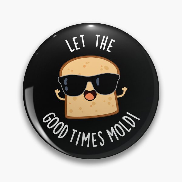 Item preview, Let The Good Times Mold Funny Bread Puns (Dark BG) designed and sold by punnybone.
