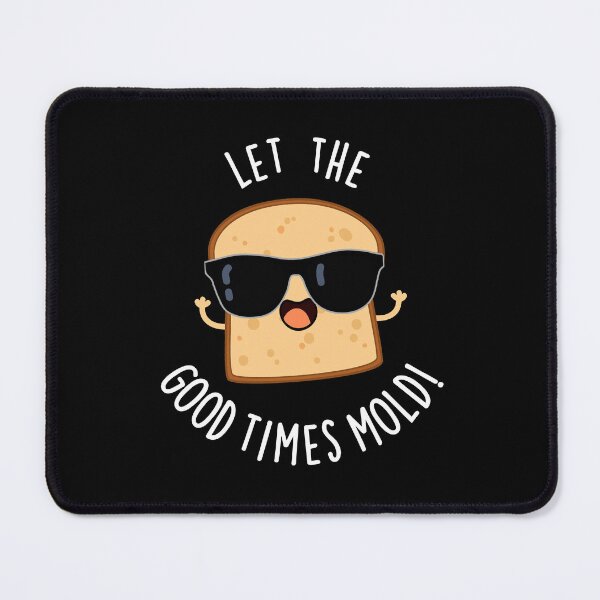 Item preview, Let The Good Times Mold Funny Bread Puns (Dark BG) designed and sold by punnybone.