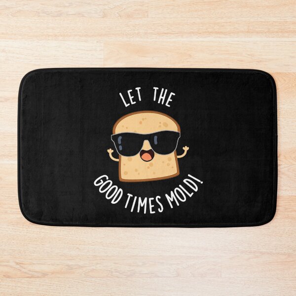 Item preview, Let The Good Times Mold Funny Bread Puns (Dark BG) designed and sold by punnybone.