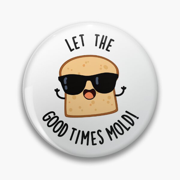 Item preview, Let The Good Times Mold Funny Bread Puns  designed and sold by punnybone.