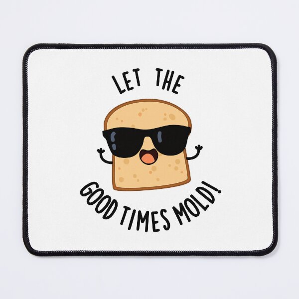 Item preview, Let The Good Times Mold Funny Bread Puns designed and sold by punnybone.