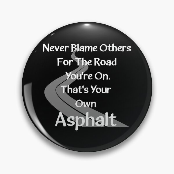 Item preview, Never Blame Others For The Road You're On. That's Your Own Asphalt. designed and sold by Oaks Creations.