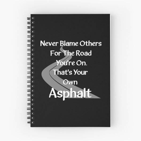 Item preview, Never Blame Others For The Road You're On. That's Your Own Asphalt. designed and sold by Oaks Creations.
