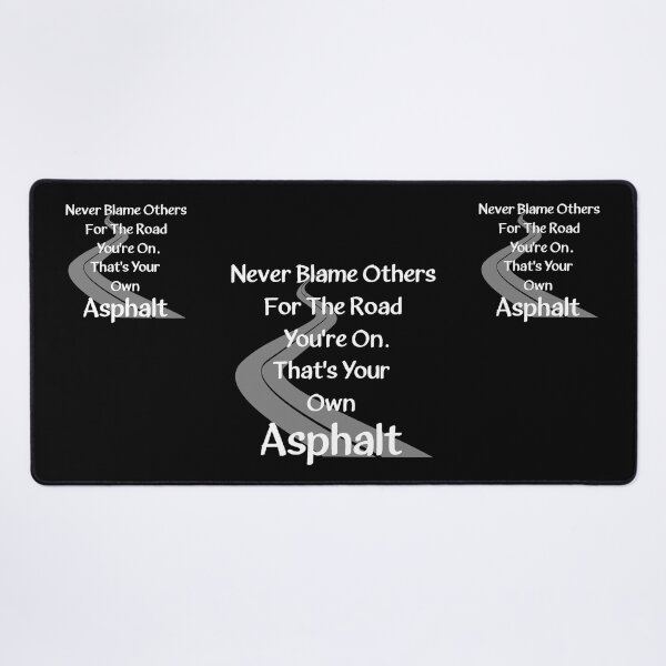 Item preview, Never Blame Others For The Road You're On. That's Your Own Asphalt. designed and sold by Oaks Creations.