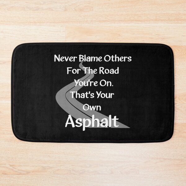 Item preview, Never Blame Others For The Road You're On. That's Your Own Asphalt. designed and sold by Oaks Creations.