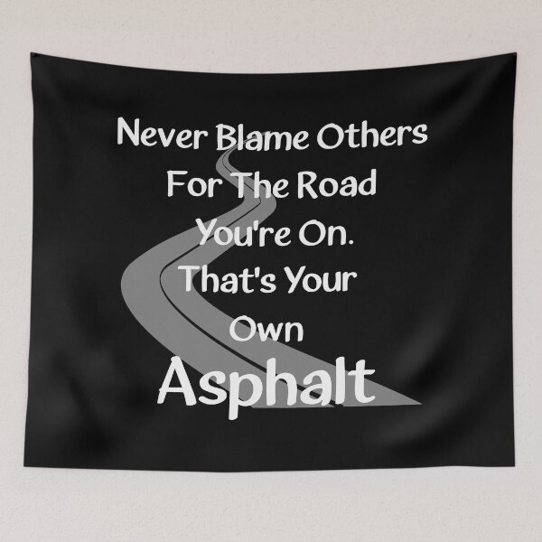 Item preview, Never Blame Others For The Road You're On. That's Your Own Asphalt. designed and sold by Oaks Creations.