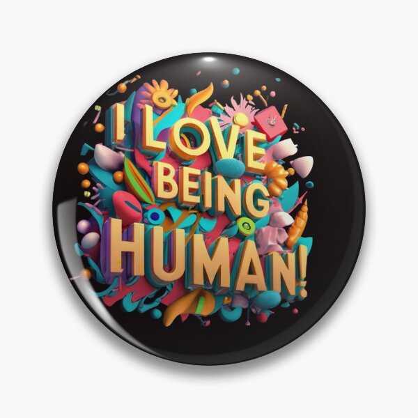 Item preview, I Love Being Human - Inspirational message - feel good - uplifting designed and sold by shakespeare1212.