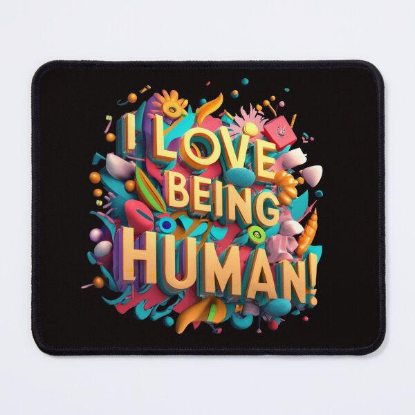 Item preview, I Love Being Human - Inspirational message - feel good - uplifting designed and sold by shakespeare1212.