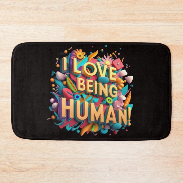 Item preview, I Love Being Human - Inspirational message - feel good - uplifting designed and sold by shakespeare1212.