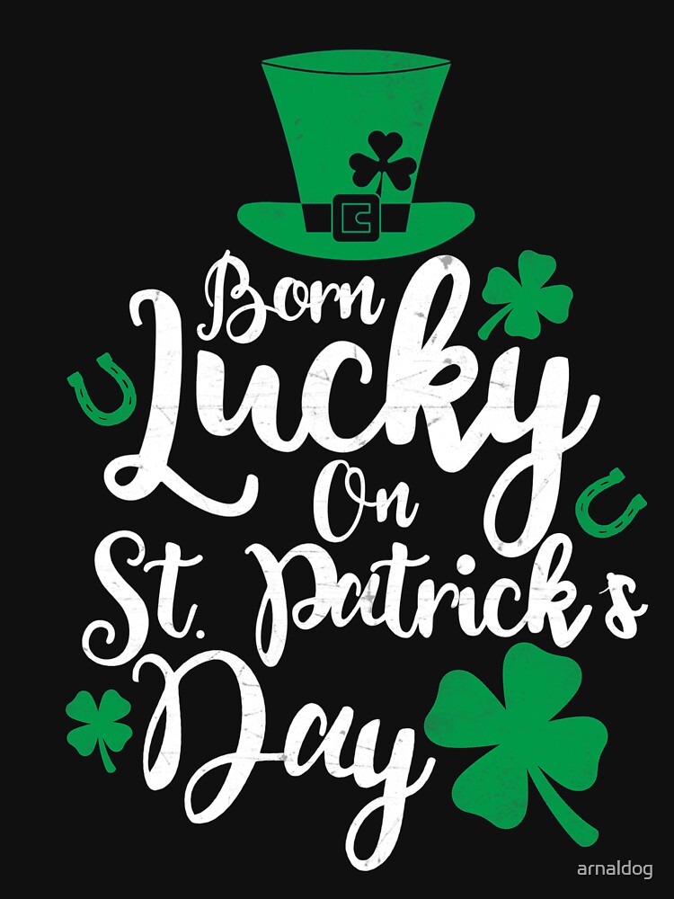 St Pattys Day Shirt Born Lucky On St Patricks Day Birthday T Shirt